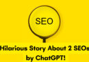 Asked ChatGPT to Write A hilarious story about 2 SEOs